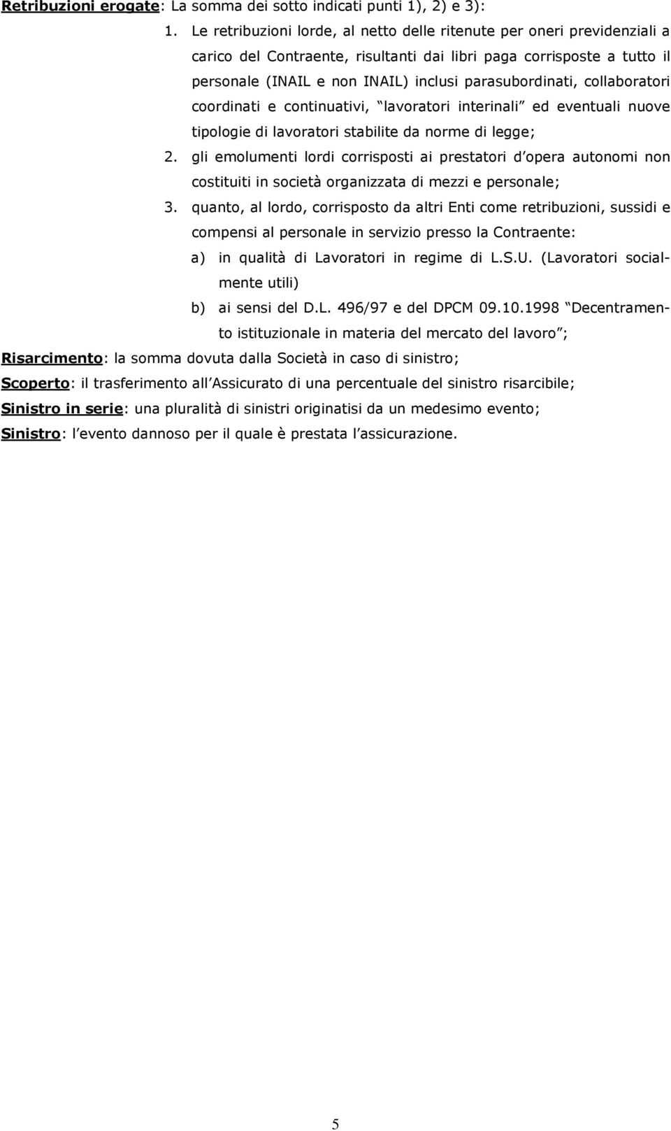 collaboratori coordinati e continuativi, lavoratori interinali ed eventuali nuove tipologie di lavoratori stabilite da norme di legge; 2.