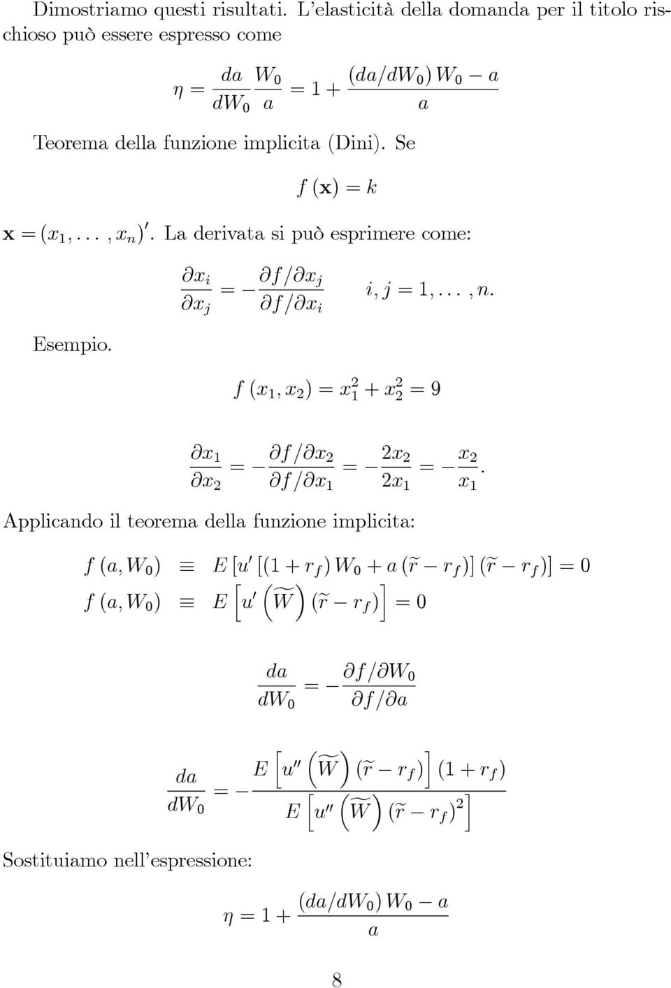 Se f (x) =k x =(x 1,...,x n ) 0.Laderivatasipuòesprimerecome: x i x j = f/ x j f/ x i i, j =1,...,n. sempio.