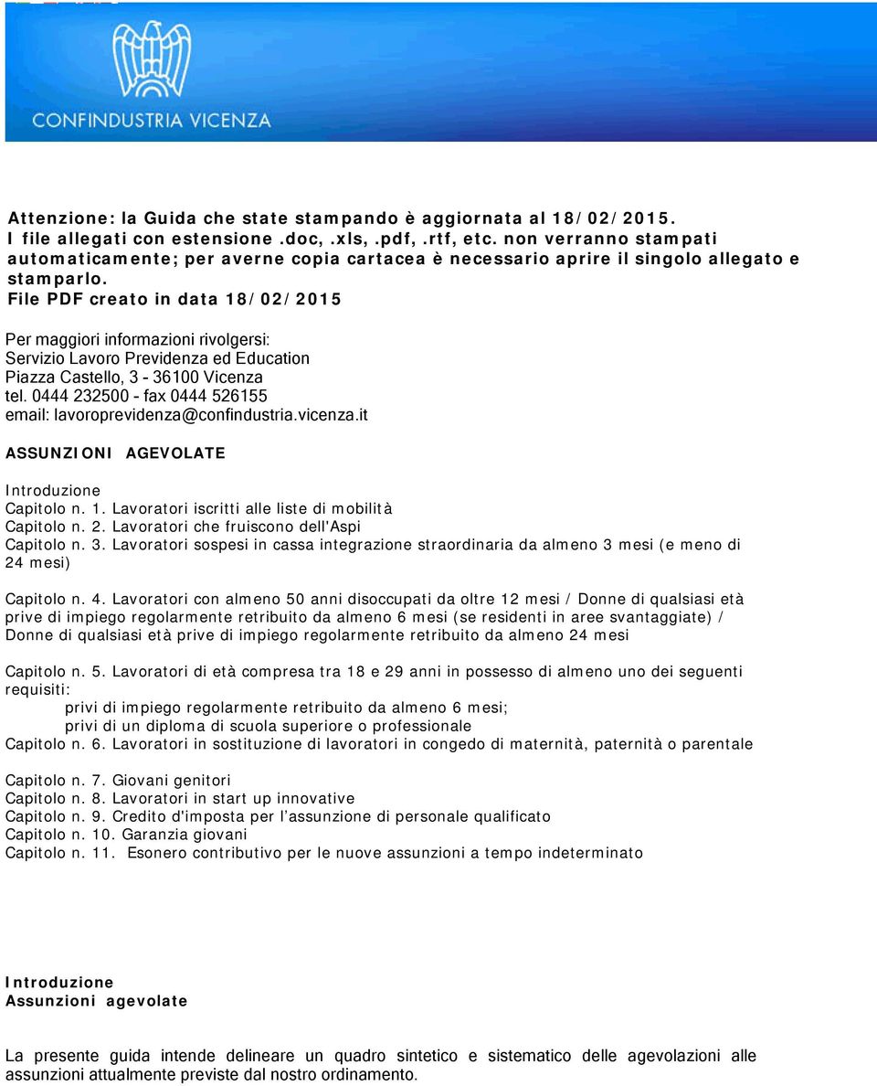 File PDF creato in data 18/02/2015 Per maggiori informazioni rivolgersi: Servizio Lavoro Previdenza ed Education Piazza Castello, 3-36100 Vicenza tel.