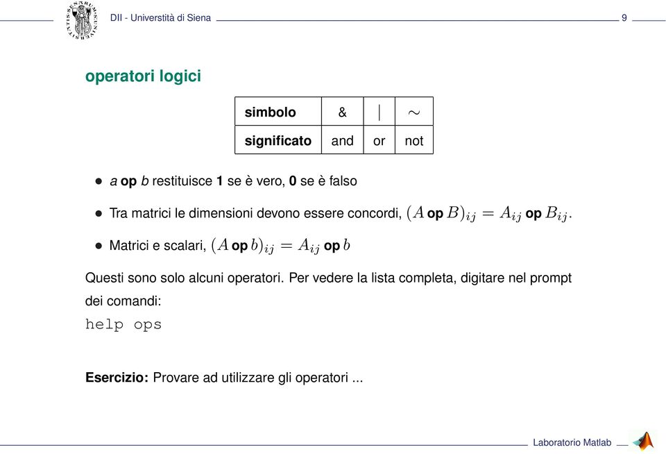 Matrici e scalari, (A op b) ij = A ij op b Questi sono solo alcuni operatori.