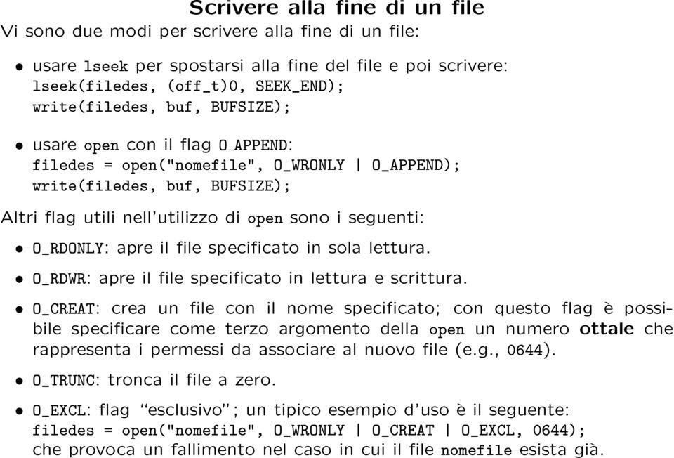 specificato in sola lettura. O_RDWR: apre il file specificato in lettura e scrittura.