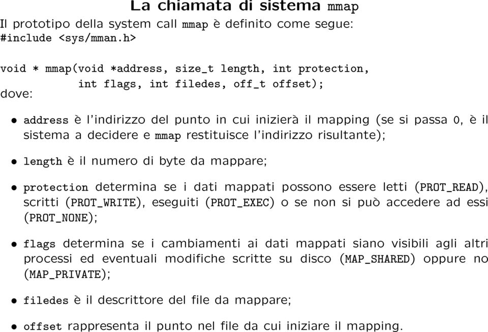 decidere e mmap restituisce l indirizzo risultante); length è il numero di byte da mappare; protection determina se i dati mappati possono essere letti (PROT_READ), scritti (PROT_WRITE), eseguiti