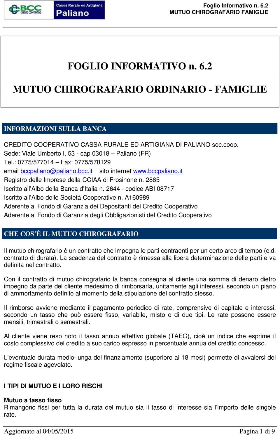 2865 Iscritto all Albo della Banca d Italia n. 2644 - codice ABI 08717 Iscritto all Albo delle Società Cooperative n.