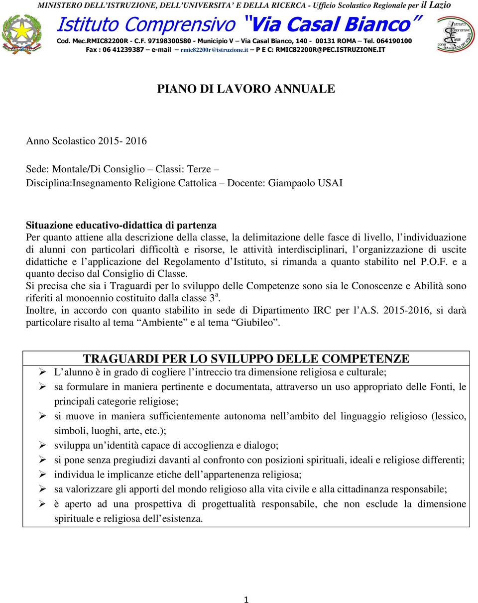 IT PIANO DI LAVORO ANNUALE Anno Scolastico 2015-2016 Sede: Montale/Di Consiglio Classi: Terze Disciplina:Insegnamento Religione Cattolica Docente: Giampaolo USAI Situazione educativo-didattica di