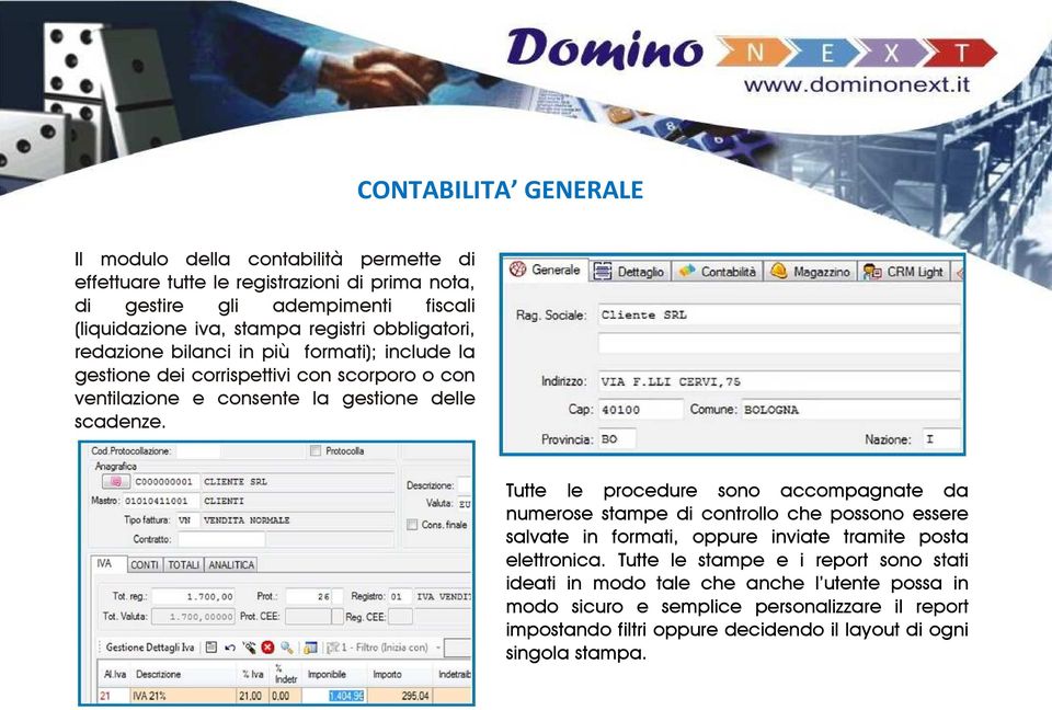 Tutte le procedure sono accompagnate da numerose stampe di controllo che possono essere salvate in formati, oppure inviate tramite posta elettronica.