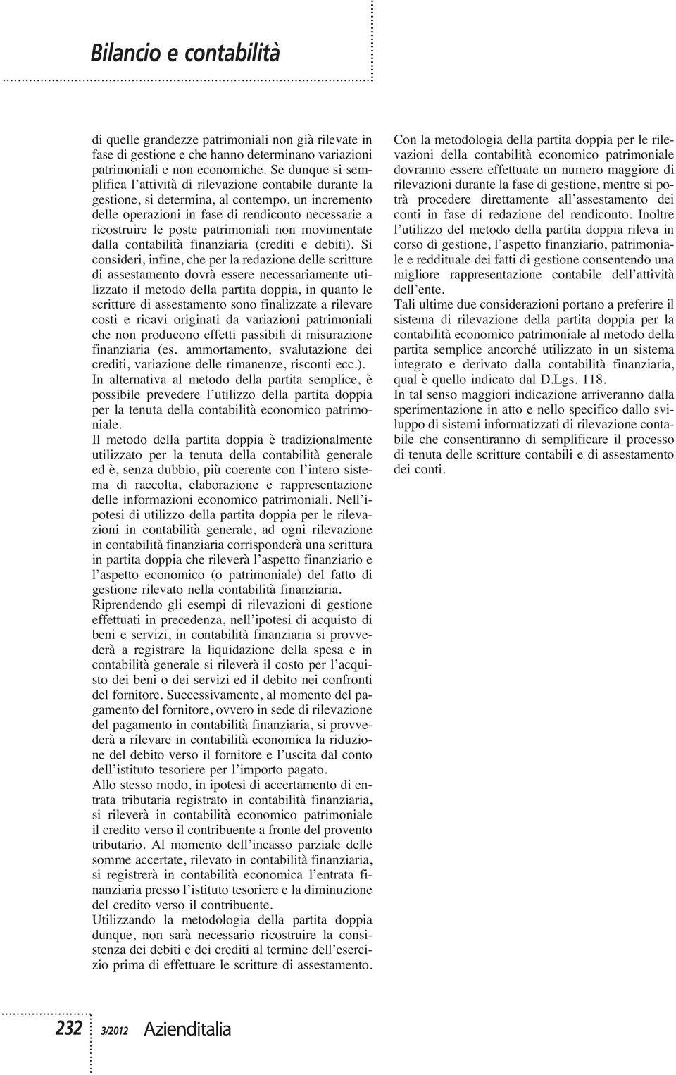 patrimoniali non movimentate dalla contabilità finanziaria (crediti e debiti).