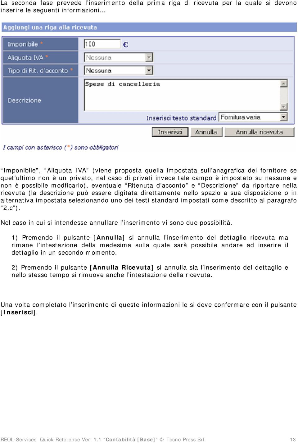 nella ricevuta (la descrizione può essere digitata direttamente nello spazio a sua disposizione o in alternativa impostata selezionando uno dei testi standard impostati come descritto al paragrafo 2.