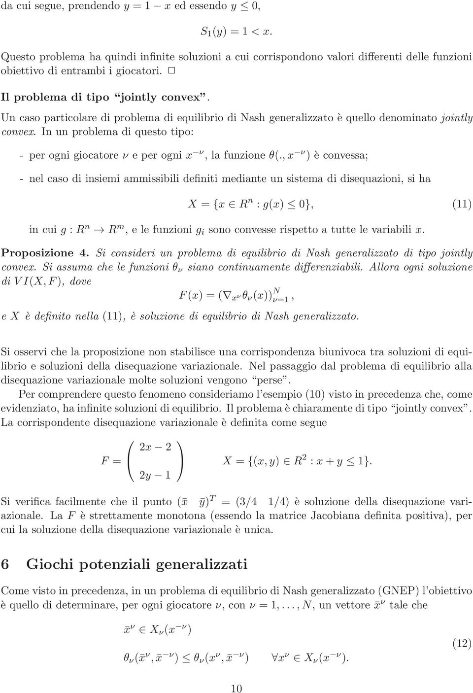 In un problema di questo tipo: - per ogni giocatore ν e per ogni x ν, la funzione θ(.