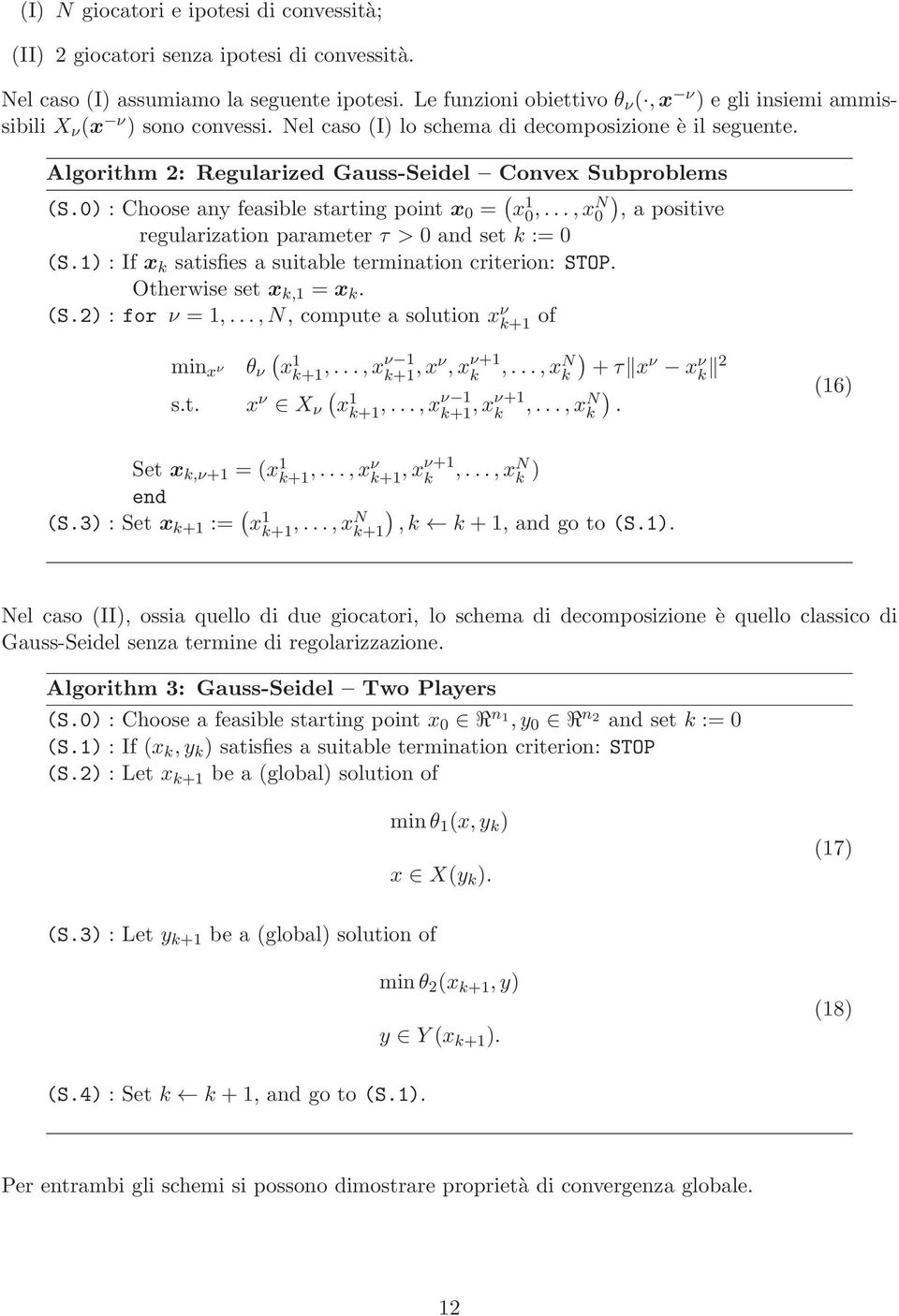 Algorithm 2: Regularized Gauss-Seidel Convex Subproblems (S.0) : Choose any feasible starting point x 0 = ( x 1 ) 0,...,xN 0, a positive regularization parameter τ > 0 and set k := 0 (S.