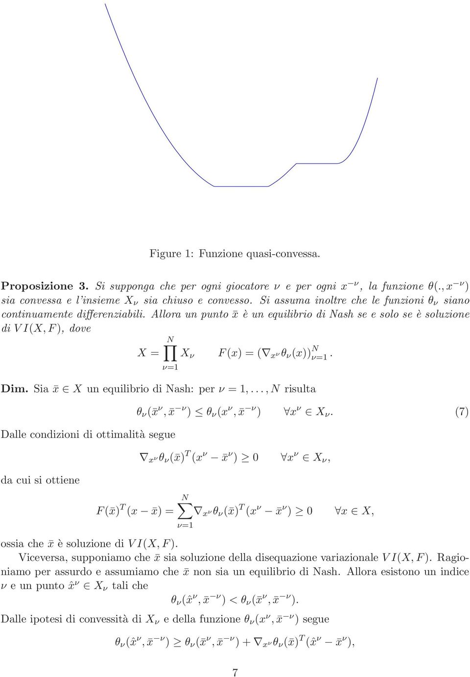 ν=1 Dim. Sia x X un equilibrio di Nash: per ν = 1,...,N risulta Dalle condizioni di ottimalità segue da cui si ottiene F( x) T (x x) = θ ν ( x ν, x ν ) θ ν (x ν, x ν ) x ν X ν.