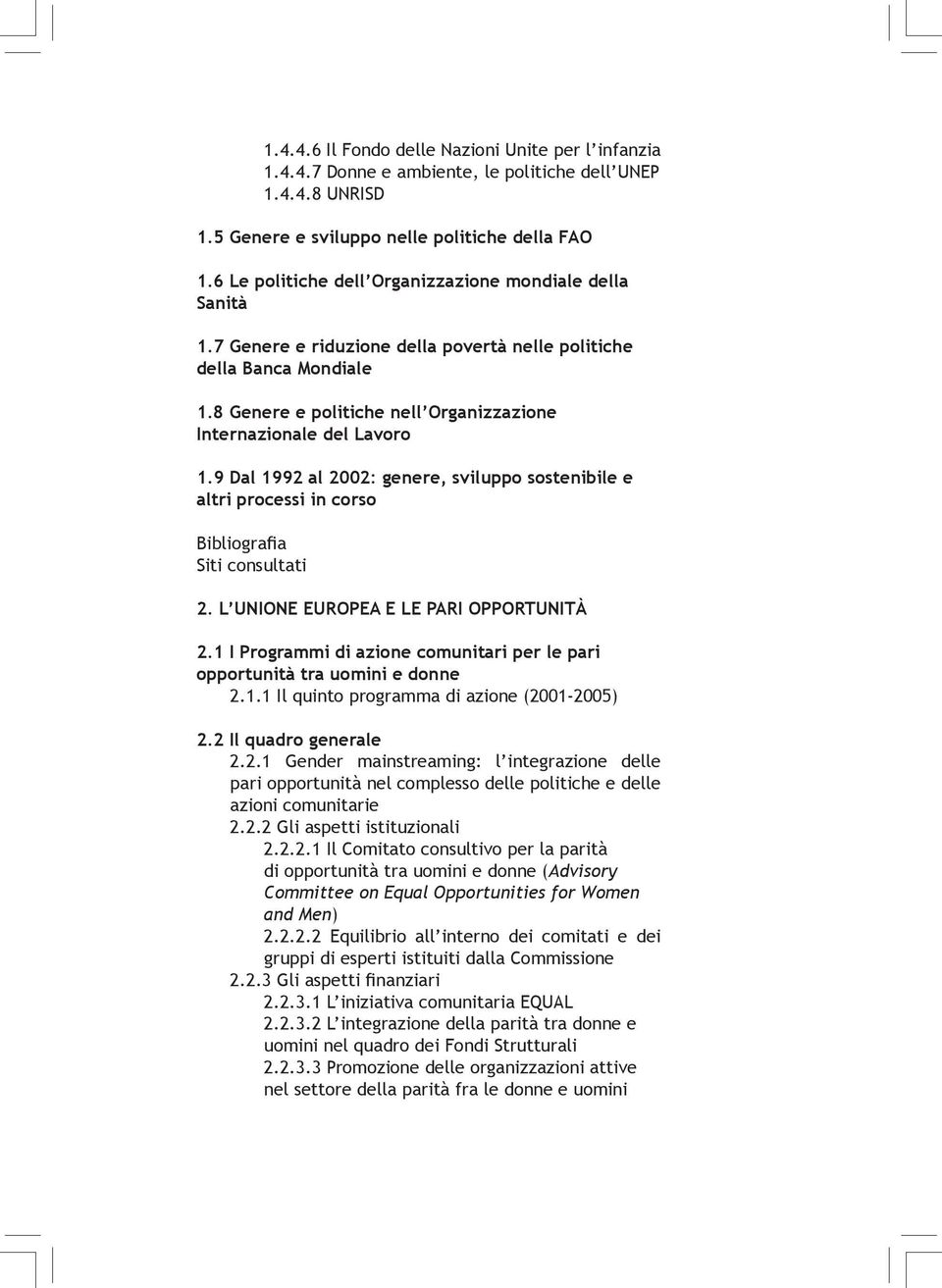 8 Genere e politiche nell Organizzazione Internazionale del Lavoro 1.9 Dal 1992 al 2002: genere, sviluppo sostenibile e altri processi in corso Bibliografia Siti consultati 2.