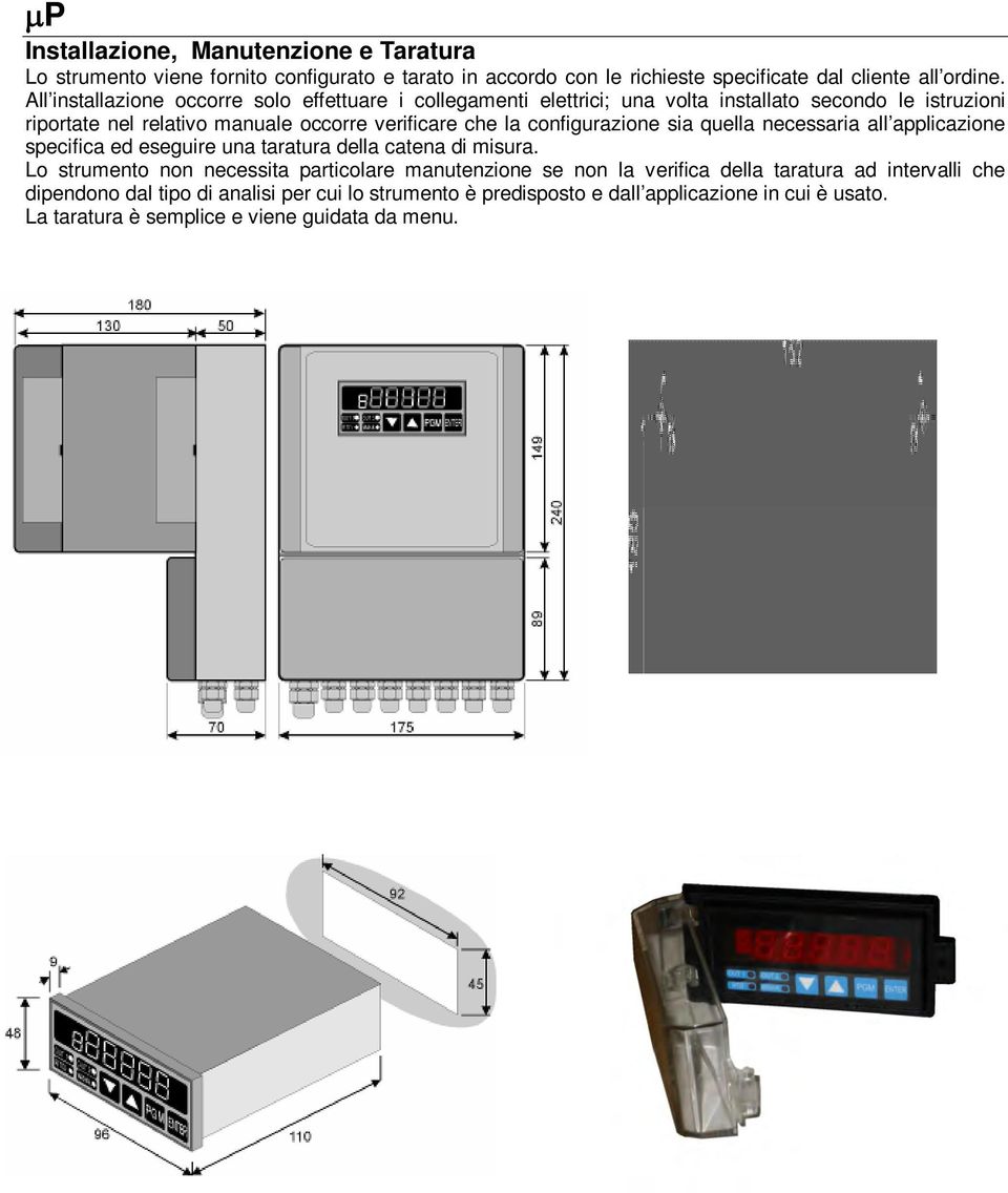 configurazione sia quella necessaria all applicazione specifica ed eseguire una taratura della catena di misura.