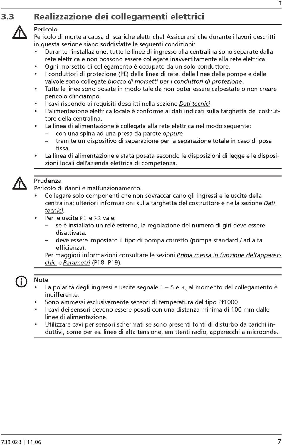 elettrica e non possono essere collegate inavvertitamente alla rete elettrica. Ogni morsetto di collegamento è occupato da un solo conduttore.