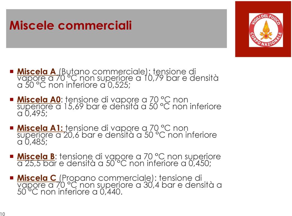 non superiore a 20,6 bar e densità a 50 C non inferiore a 0,485; Miscela B: tensione di vapore a 70 C non superiore a 25,5 bar e densità a 50 C