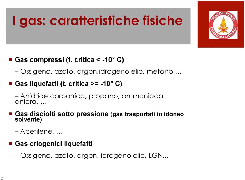 critica >= -10 C) Anidride carbonica, propano, ammoniaca anidra, Gas disciolti sotto