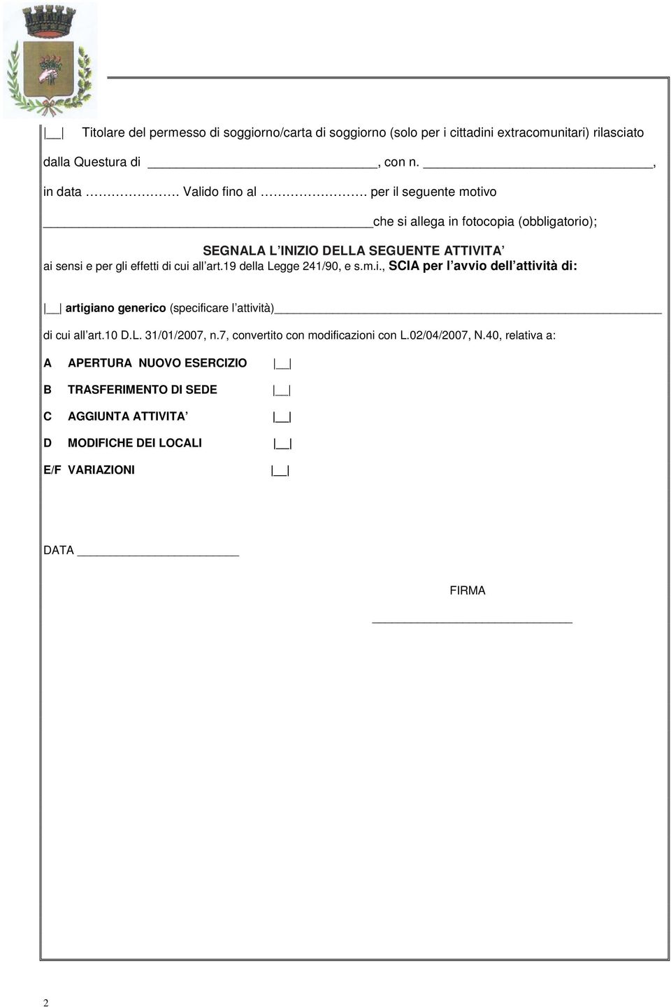 19 della Legge 241/90, e s.m.i., SCIA per l avvio dell attività di: artigiano generico (specificare l attività) di cui all art.10 D.L. 31/01/2007, n.