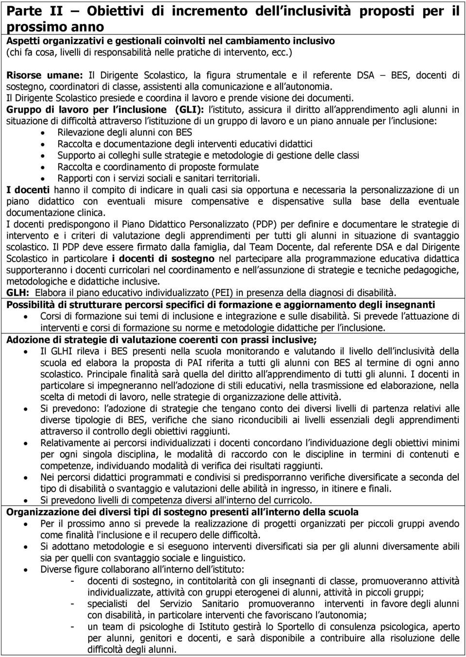 ) Risorse umane: Il Dirigente Scolastico, la figura strumentale e il referente DSA BES, docenti di sostegno, coordinatori di classe, assistenti alla comunicazione e all autonomia.