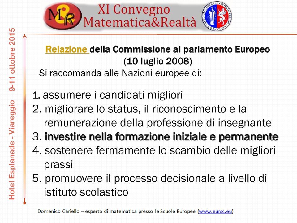 migliorare lo status, il riconoscimento e la remunerazione della professione di insegnante 3.