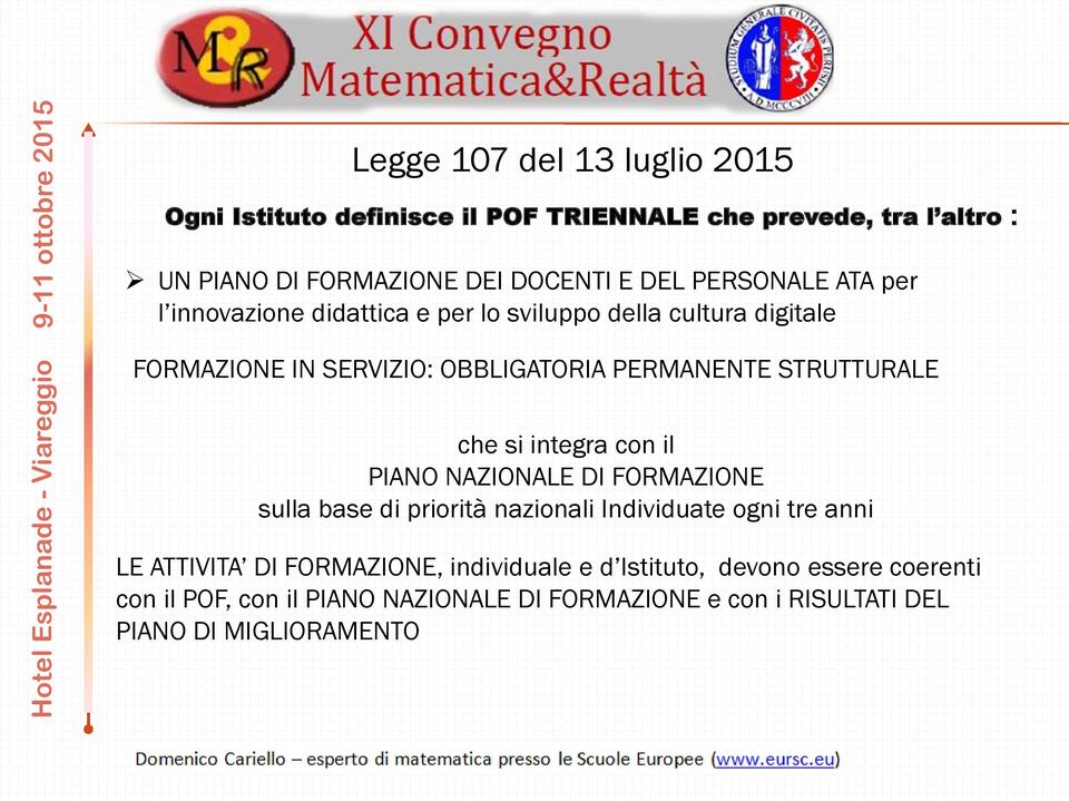 STRUTTURALE che si integra con il PIANO NAZIONALE DI FORMAZIONE sulla base di priorità nazionali Individuate ogni tre anni LE ATTIVITA DI