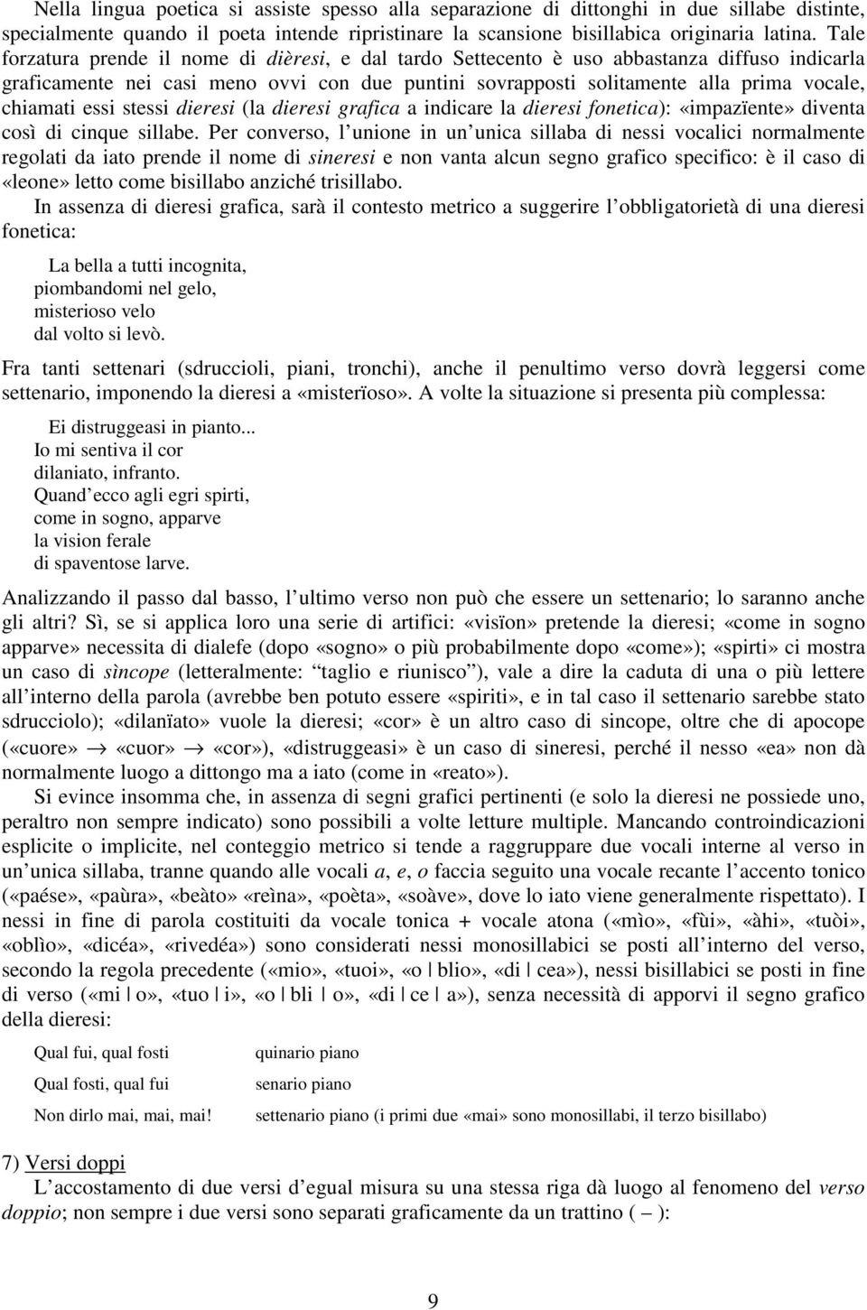 essi stessi dieresi (la dieresi grafica a indicare la dieresi fonetica): «impazïente» diventa così di cinque sillabe.