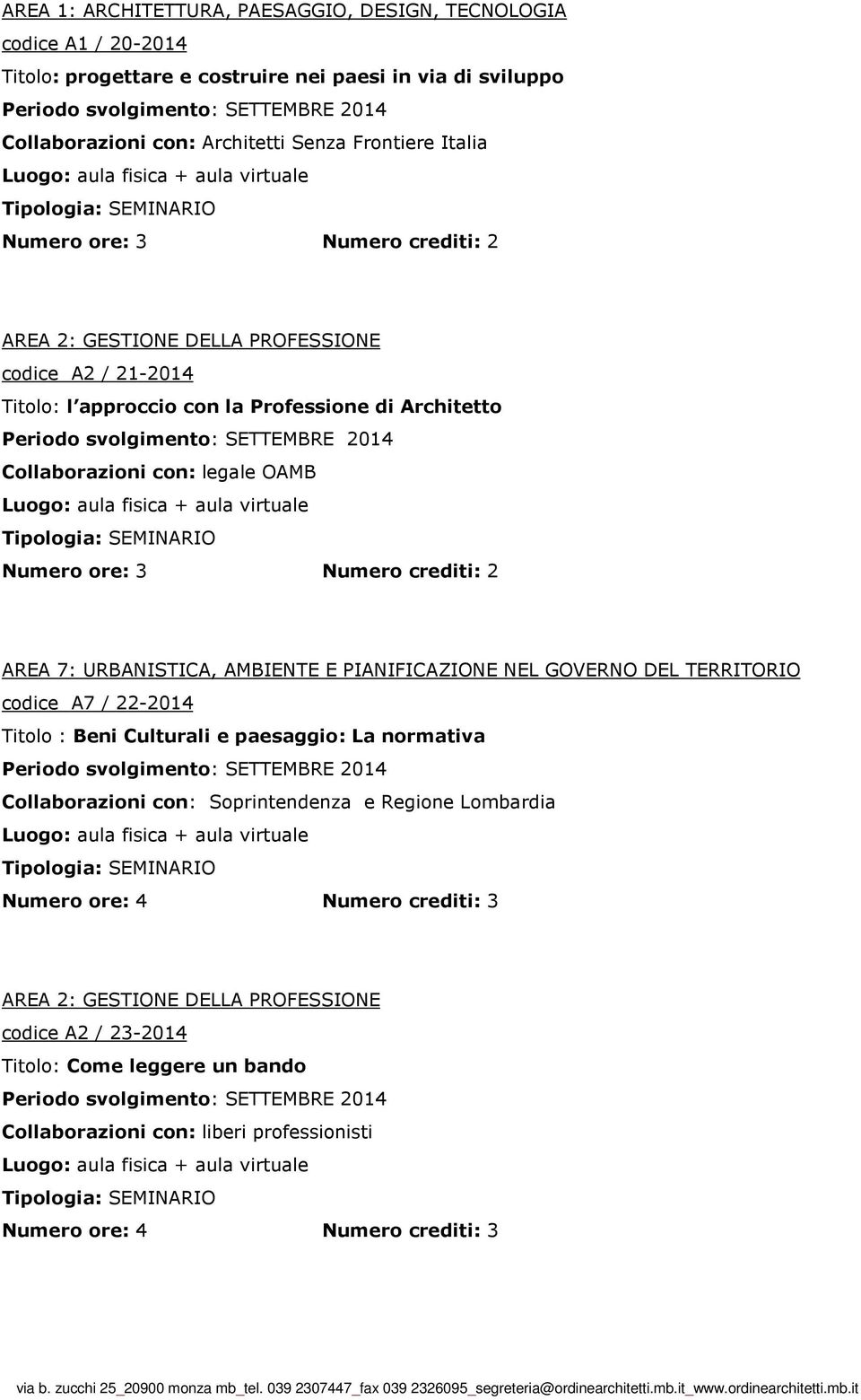 OAMB codice A7 / 22-2014 Titolo : Beni Culturali e paesaggio: La normativa Collaborazioni con: Soprintendenza e Regione