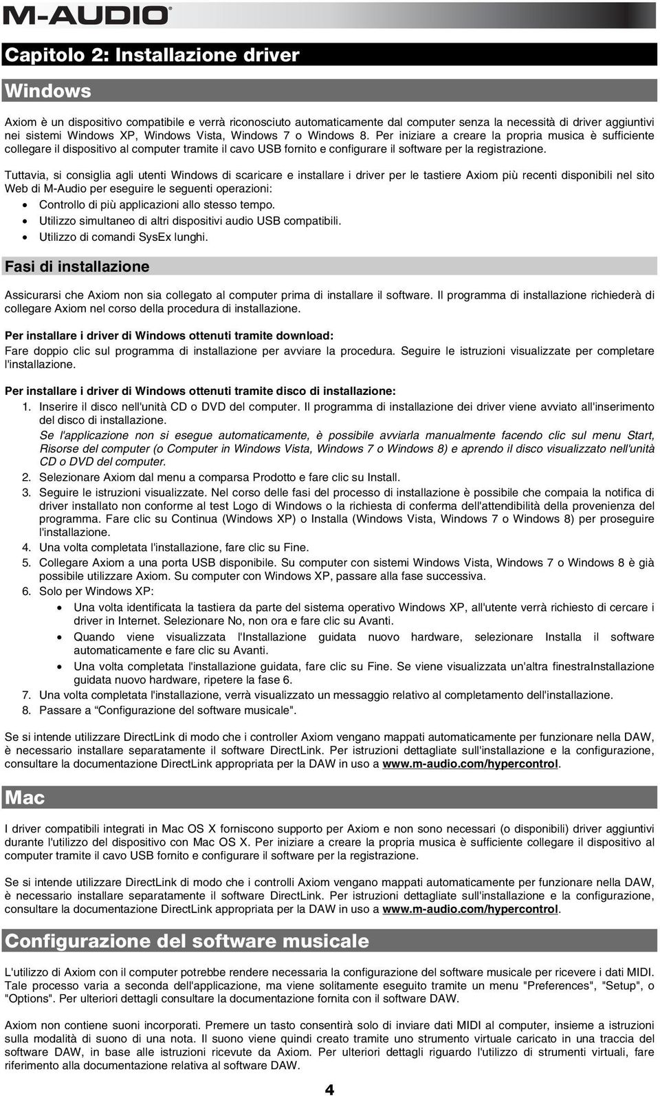 Tuttavia, si consiglia agli utenti Windows di scaricare e installare i driver per le tastiere Axiom più recenti disponibili nel sito Web di M-Audio per eseguire le seguenti operazioni: Controllo di