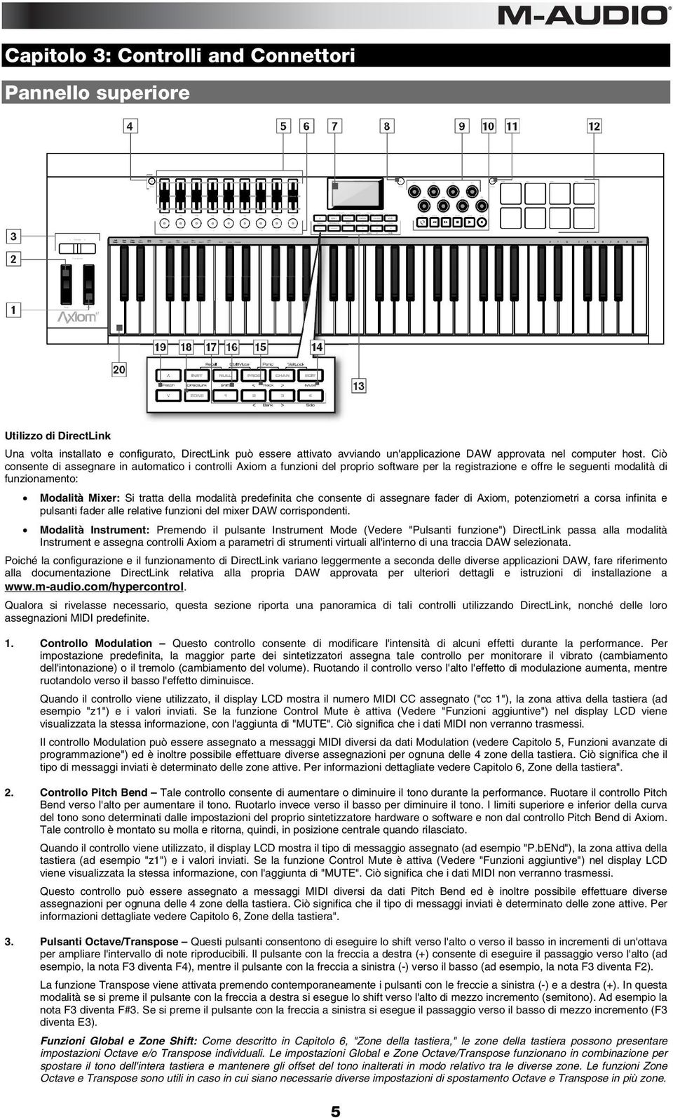 modalità predefinita che consente di assegnare fader di Axiom, potenziometri a corsa infinita e pulsanti fader alle relative funzioni del mixer DAW corrispondenti.