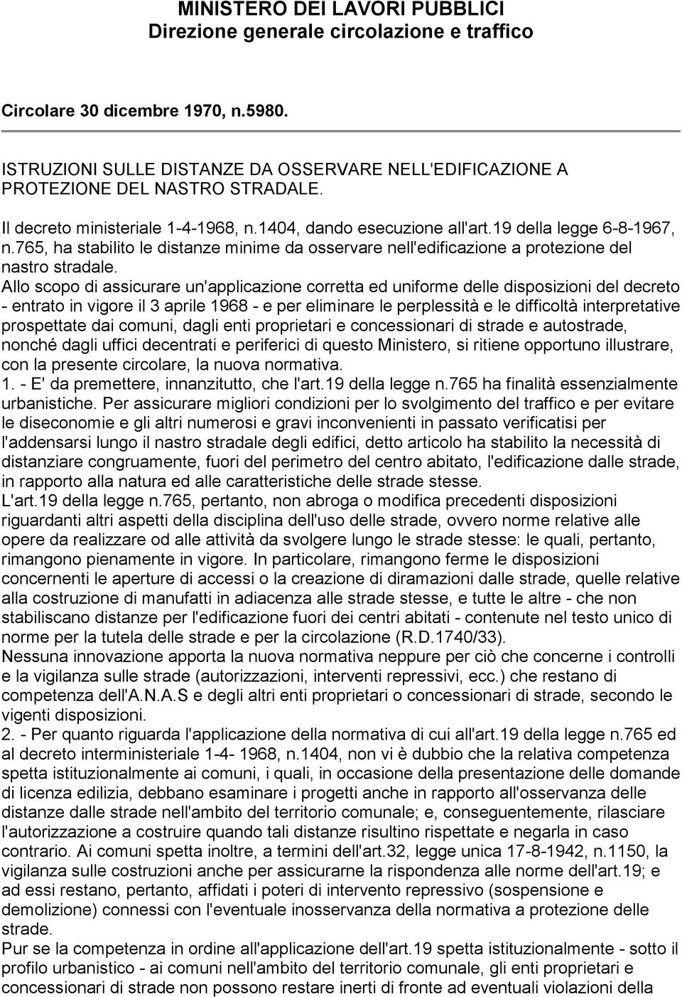 Allo scopo di assicurare un'applicazione corretta ed uniforme delle disposizioni del decreto - entrato in vigore il 3 aprile 1968 - e per eliminare le perplessità e le difficoltà interpretative