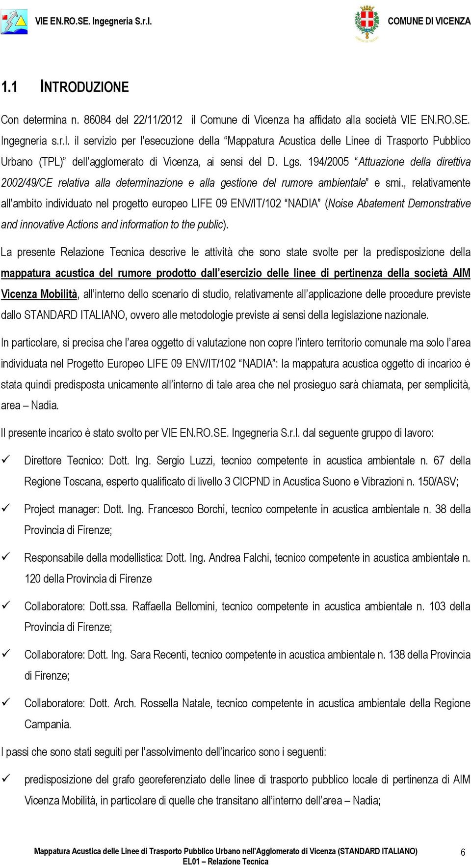 , relativamente all ambito individuato nel progetto europeo LIFE 09 ENV/IT/102 NADIA (Noise Abatement Demonstrative and innovative Actions and information to the public).