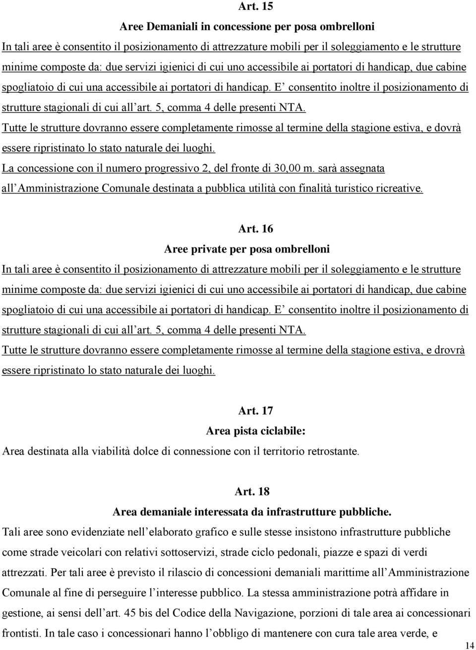 E consentito inoltre il posizionamento di strutture stagionali di cui all art. 5, comma 4 delle presenti NTA.