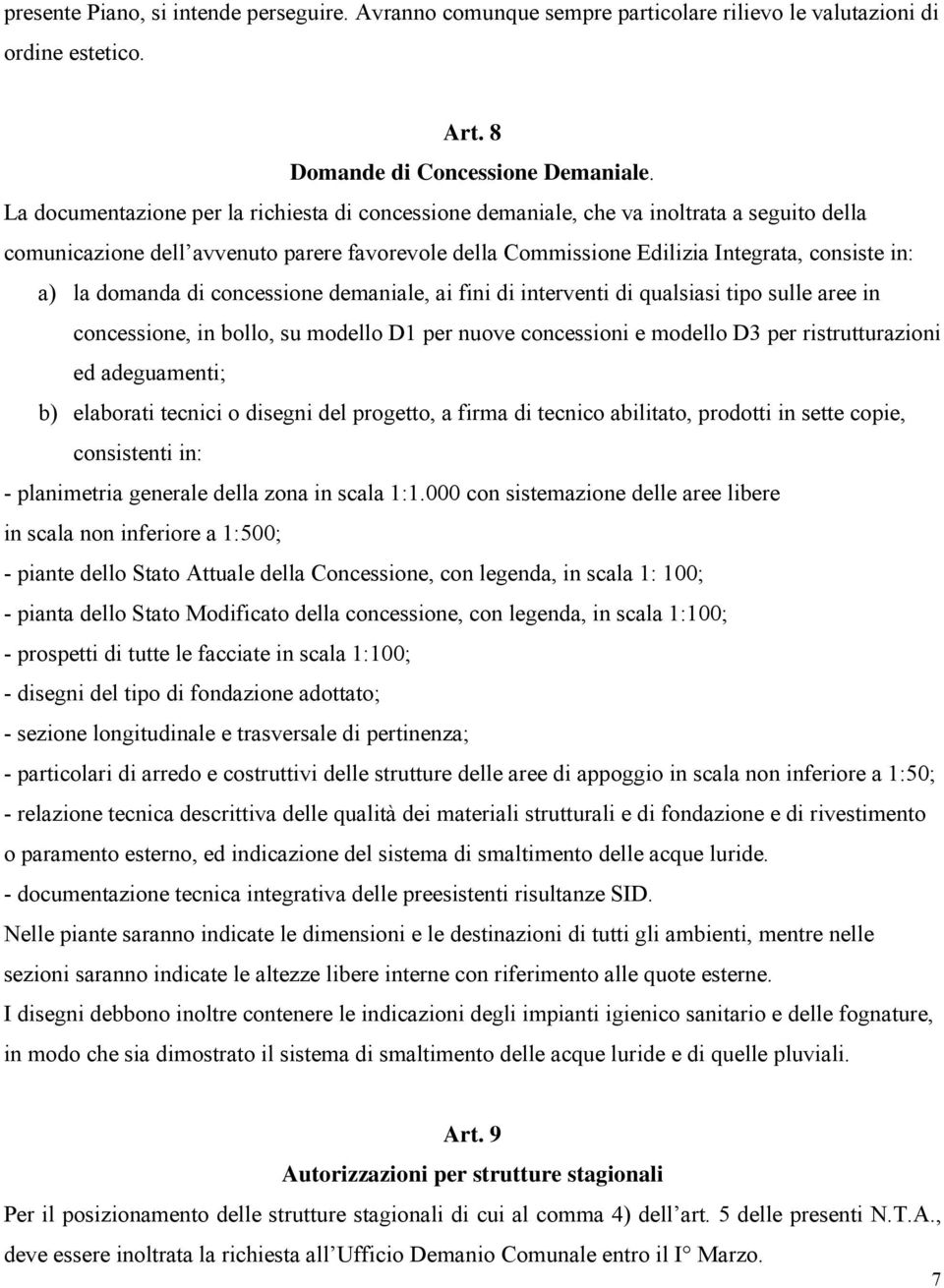 domanda di concessione demaniale, ai fini di interventi di qualsiasi tipo sulle aree in concessione, in bollo, su modello D1 per nuove concessioni e modello D3 per ristrutturazioni ed adeguamenti; b)