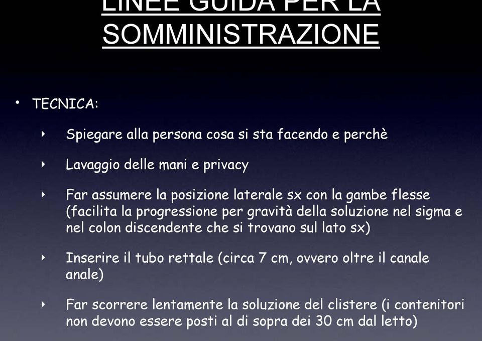 nel sigma e nel colon discendente che si trovano sul lato sx) Inserire il tubo rettale (circa 7 cm, ovvero oltre il canale