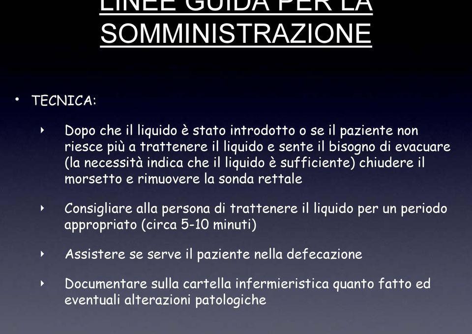 rimuovere la sonda rettale Consigliare alla persona di trattenere il liquido per un periodo appropriato (circa 5-10 minuti)