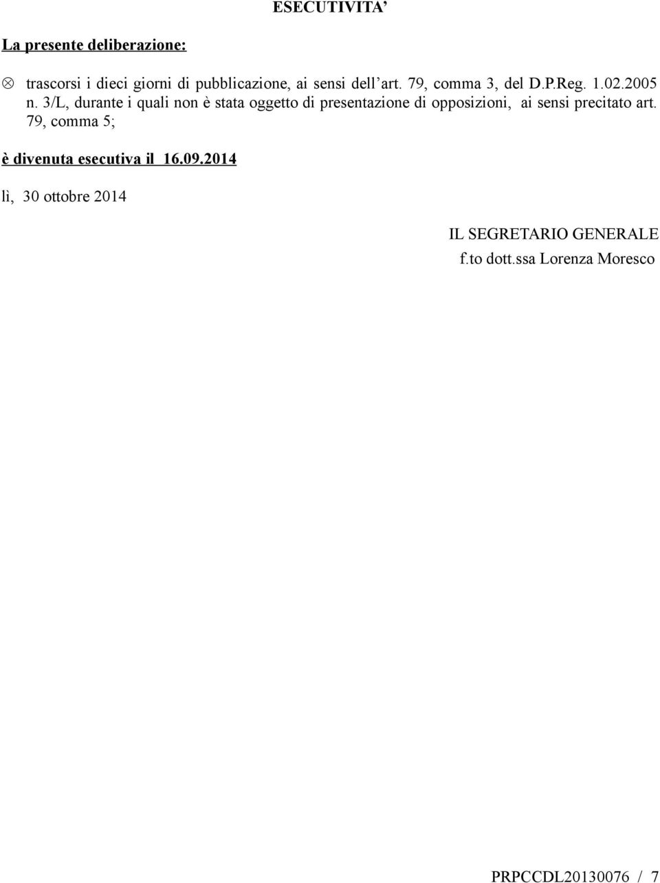 3/L, durante i quali non è stata oggetto di presentazione di opposizioni, ai sensi precitato