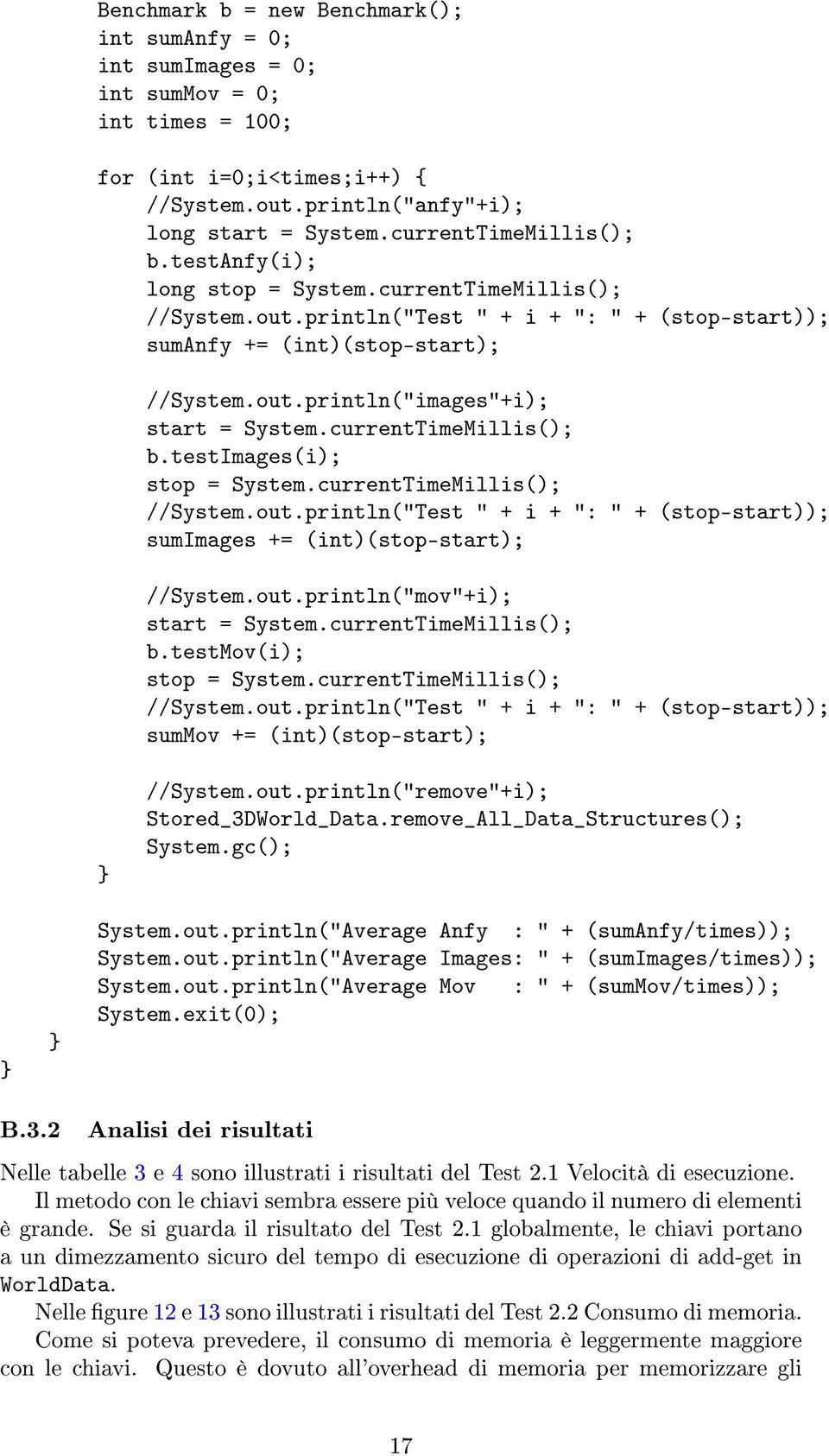 currentTimeMillis(); b.testimages(i); stop = System.currentTimeMillis(); //System.out.println("Test " + i + ": " + (stop-start)); sumimages += (int)(stop-start); //System.out.println("mov"+i); start = System.