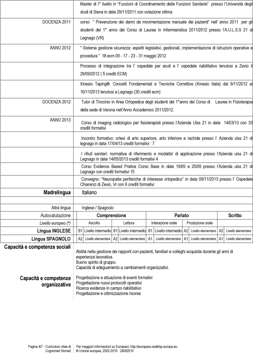 S 21 di Legnago (VR) Sistema gestione sicurezza: aspetti legislativi, gestionali, implementazione di istruzioni operative e procedura 18 ecm 09-17 - 23-31 maggio 2012 Processo di integrazione tra l