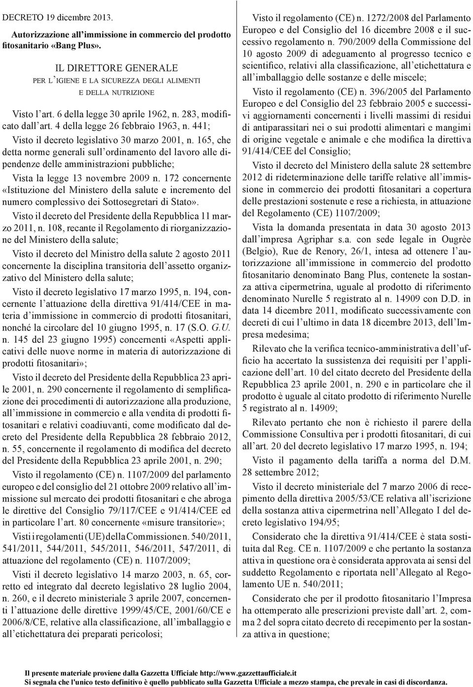 441; Visto il decreto legislativo 30 marzo 2001, n. 165, che detta norme generali sull ordinamento del lavoro alle dipendenze delle amministrazioni pubbliche; Vista la legge 13 novembre 2009 n.