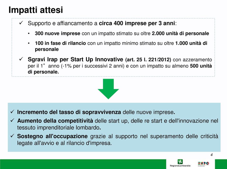 221/2012) con azzeramento per il 1 anno (-1% per i successivi 2 anni) e con un impatto su almeno 500 unità di personale.