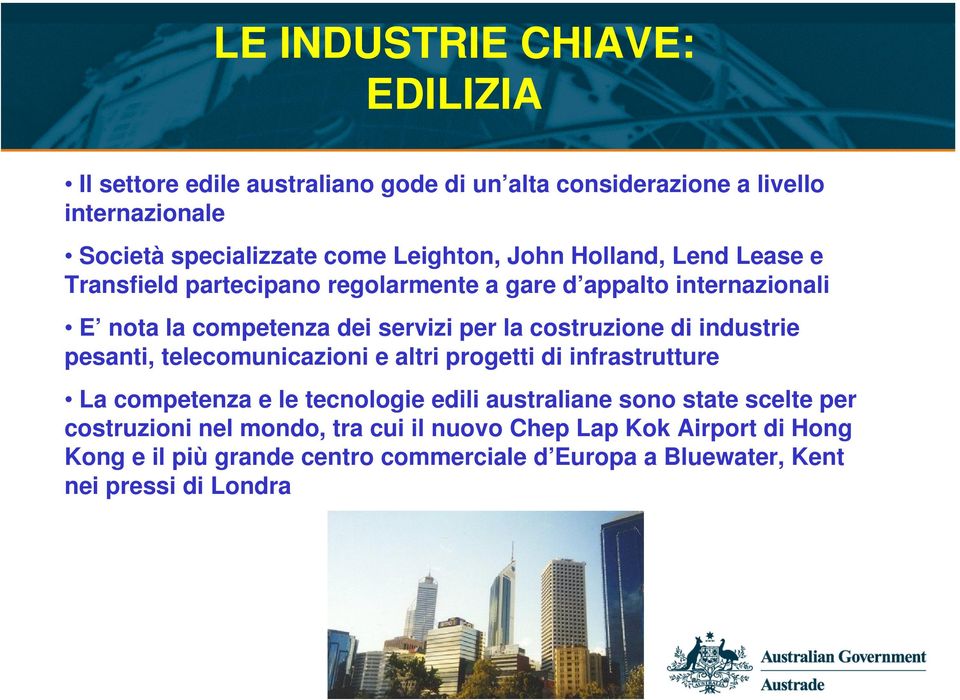 costruzione di industrie pesanti, telecomunicazioni e altri progetti di infrastrutture La competenza e le tecnologie edili australiane sono state