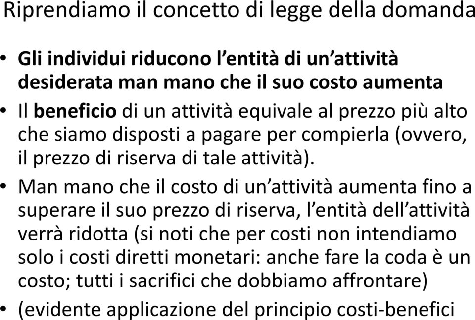 Man mano che il costo di un attività aumenta fino a superare il suo prezzo di riserva, l entità dell attività verrà ridotta (si noti che per costi non