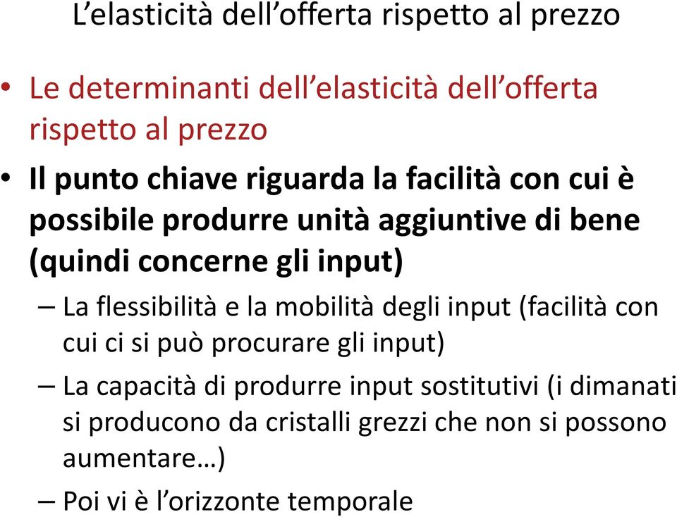 La flessibilità e la mobilità degli input (facilità con cui ci si può procurare gli input) La capacità di produrre