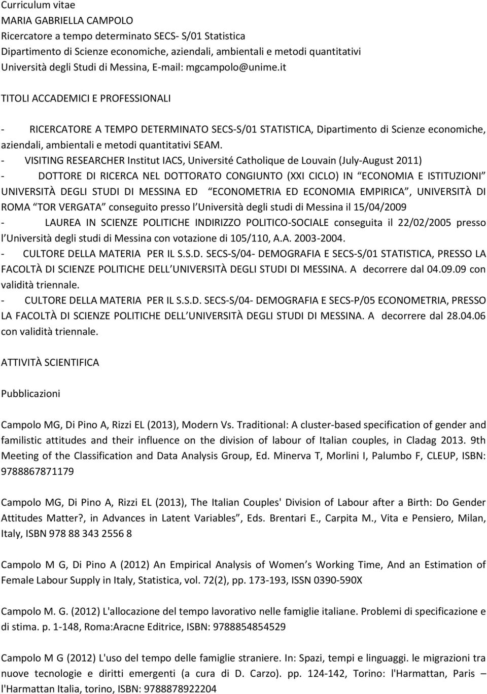 it TITOLI ACCADEMICI E PROFESSIONALI - RICERCATORE A TEMPO DETERMINATO SECS-S/01 STATISTICA, Dipartimento di Scienze economiche, aziendali, ambientali e metodi quantitativi SEAM.