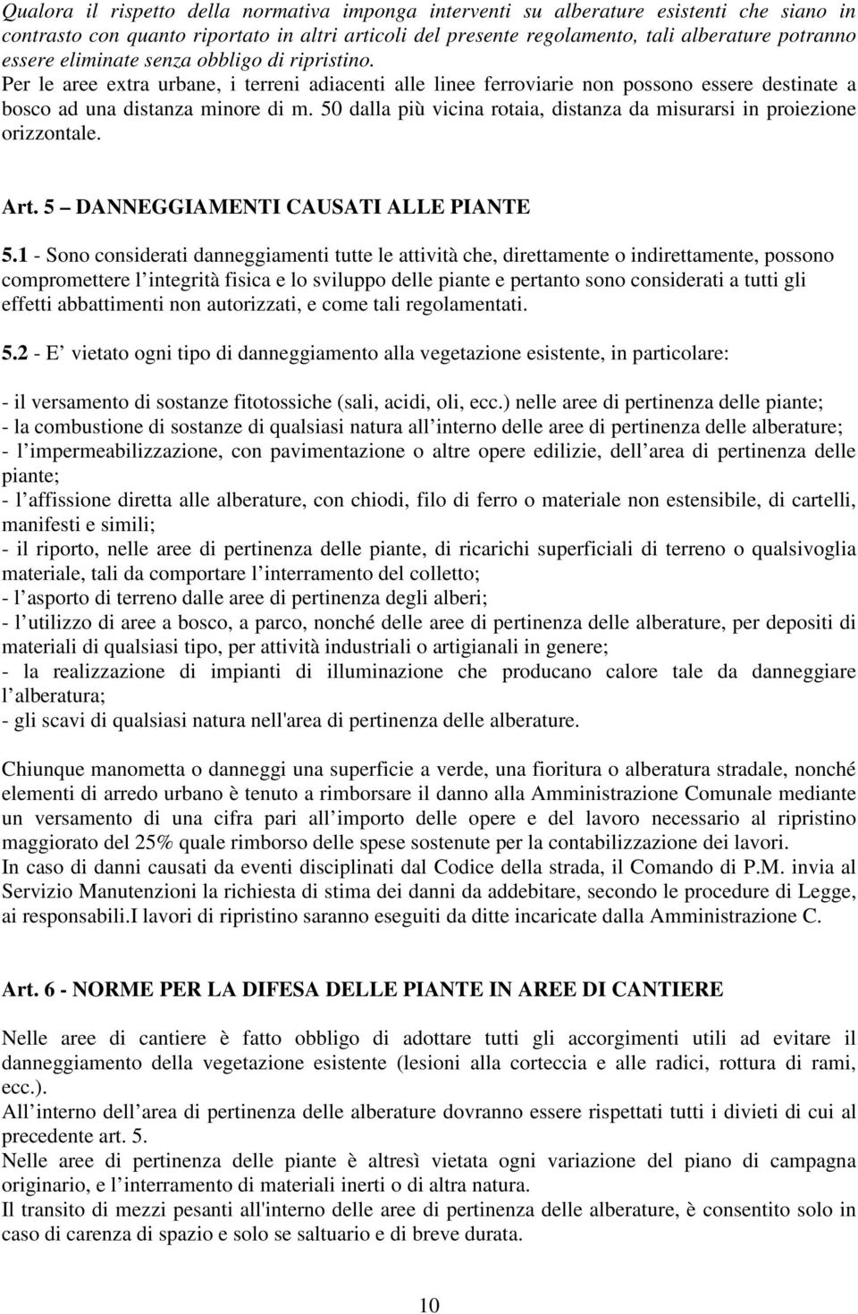 50 dalla più vicina rotaia, distanza da misurarsi in proiezione orizzontale. Art. 5 DANNEGGIAMENTI CAUSATI ALLE PIANTE 5.