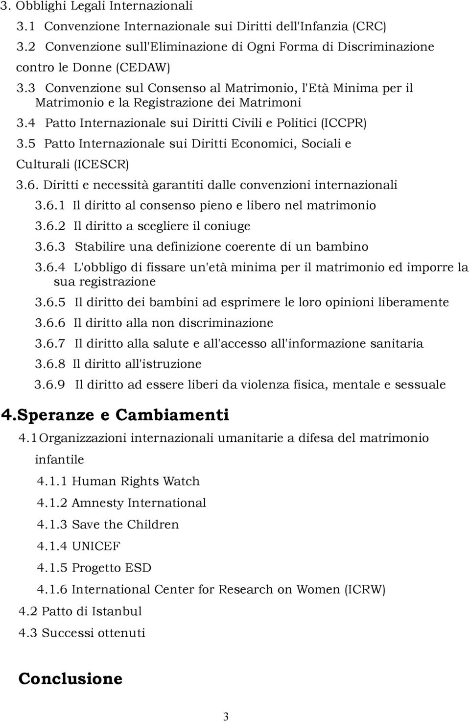 5 Patto Internazionale sui Diritti Economici, Sociali e Culturali (ICESCR) 3.6. Diritti e necessità garantiti dalle convenzioni internazionali 3.6.1 Il diritto al consenso pieno e libero nel matrimonio 3.