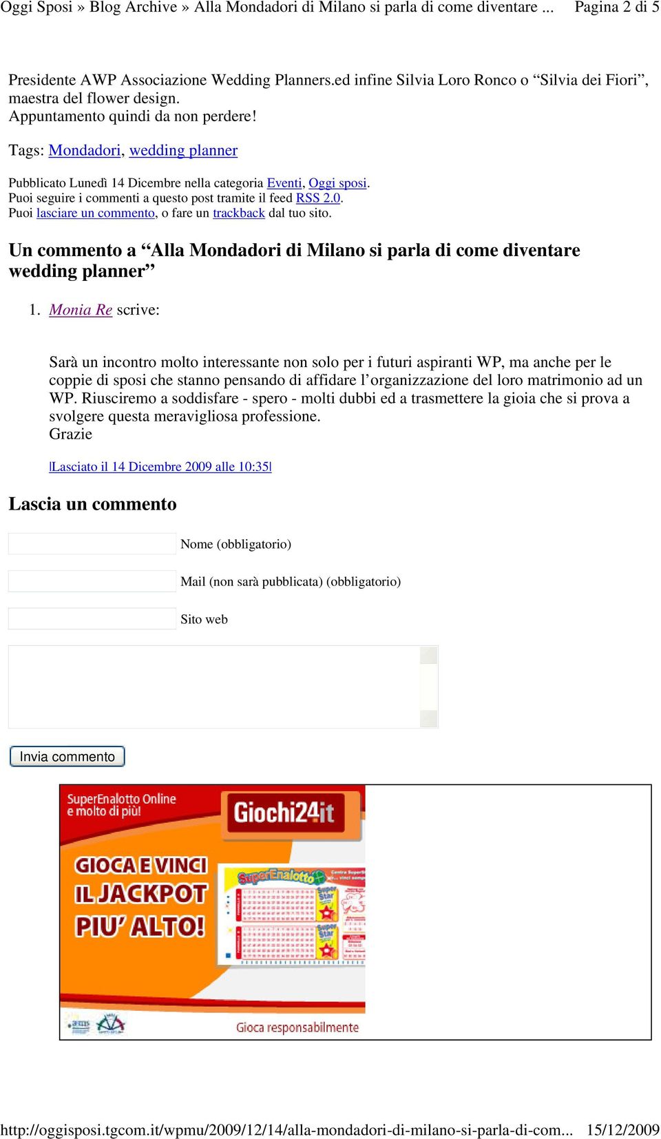 Puoi lasciare un commento, o fare un trackback dal tuo sito. Un commento a Alla Mondadori di Milano si parla di come diventare wedding planner 1.