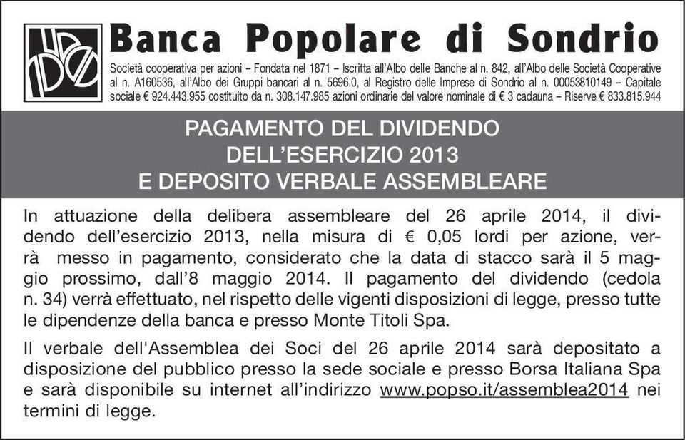 944 PAGAMENTO DEL DIVIDENDO DELL ESERCIZIO 2013 E DEPOSITO VERBALE ASSEMBLEARE In attuazione della delibera assembleare del 26 aprile 2014, il dividendo dell esercizio 2013, nella misura di 0,05