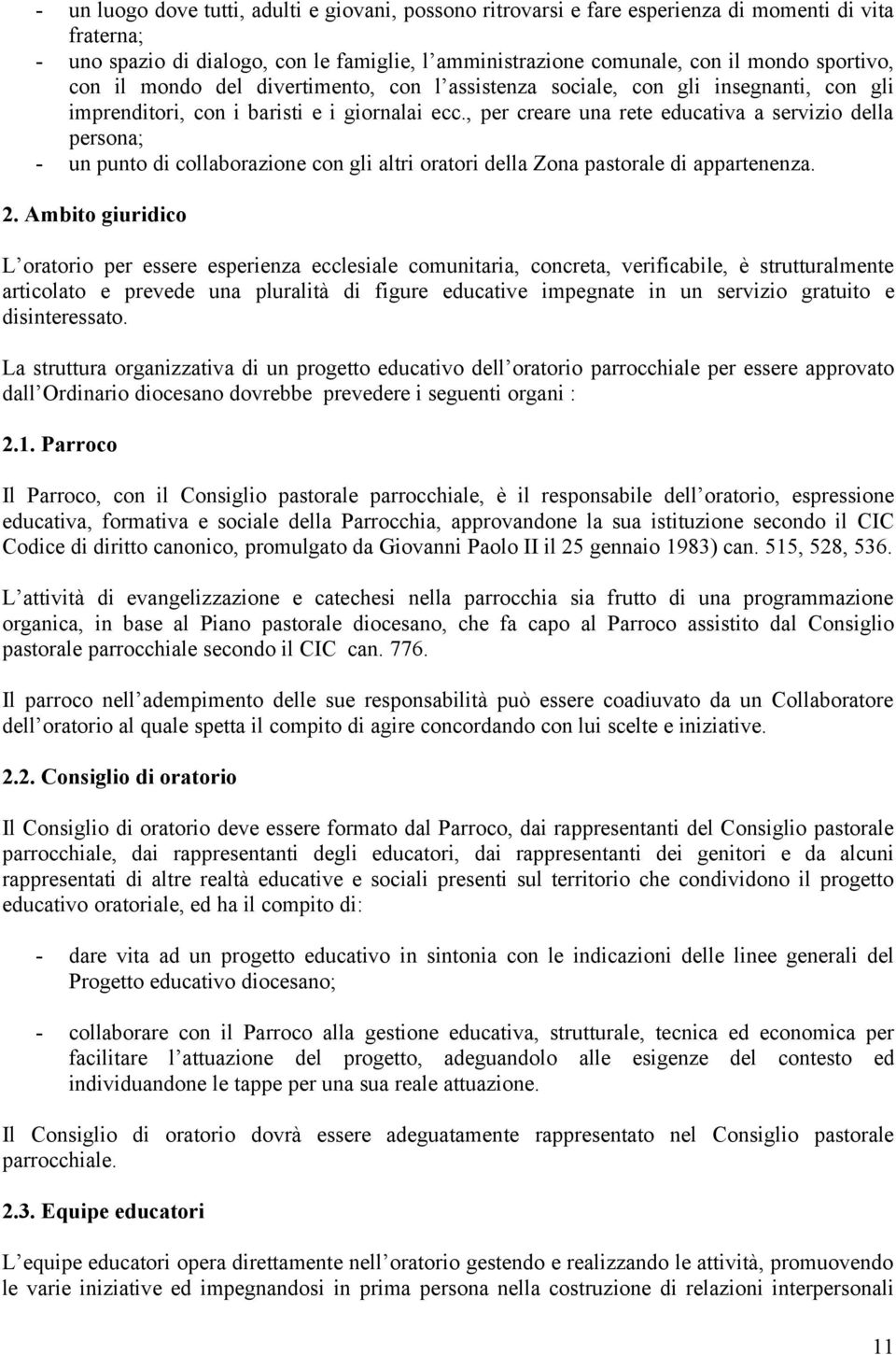 , per creare una rete educativa a servizio della persona; - un punto di collaborazione con gli altri oratori della Zona pastorale di appartenenza. 2.