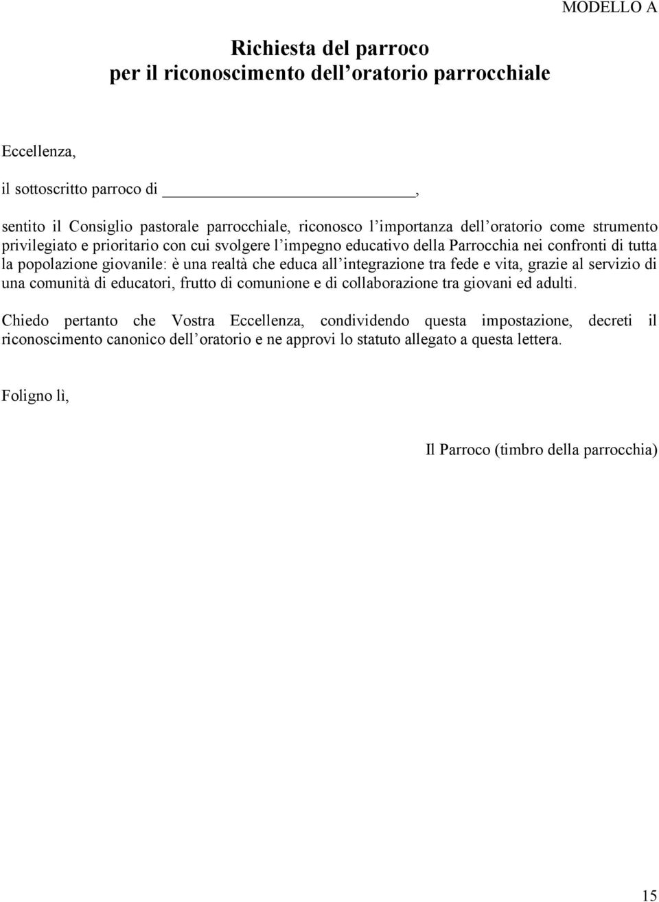 che educa all integrazione tra fede e vita, grazie al servizio di una comunità di educatori, frutto di comunione e di collaborazione tra giovani ed adulti.