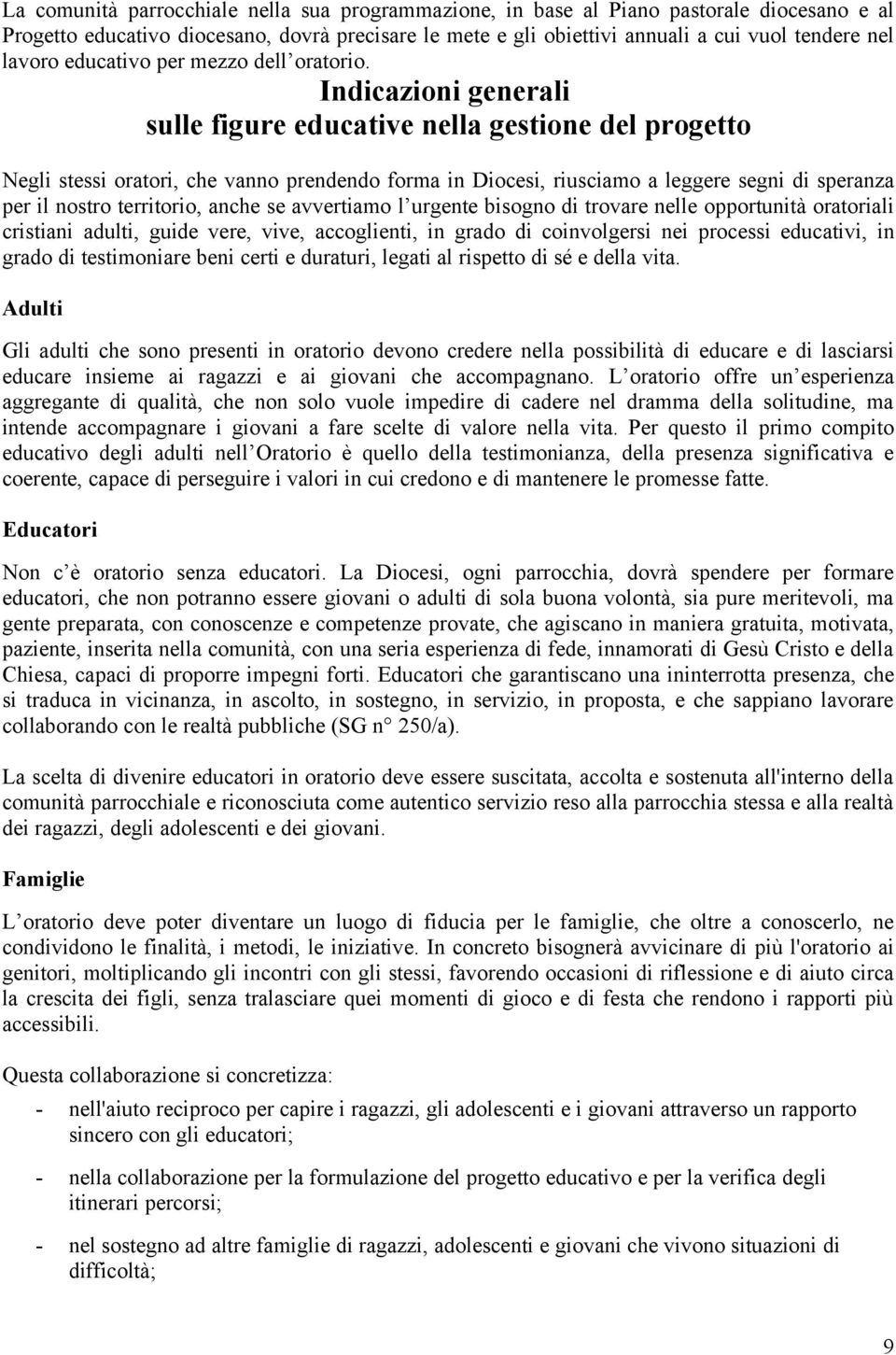 Indicazioni generali sulle figure educative nella gestione del progetto Negli stessi oratori, che vanno prendendo forma in Diocesi, riusciamo a leggere segni di speranza per il nostro territorio,