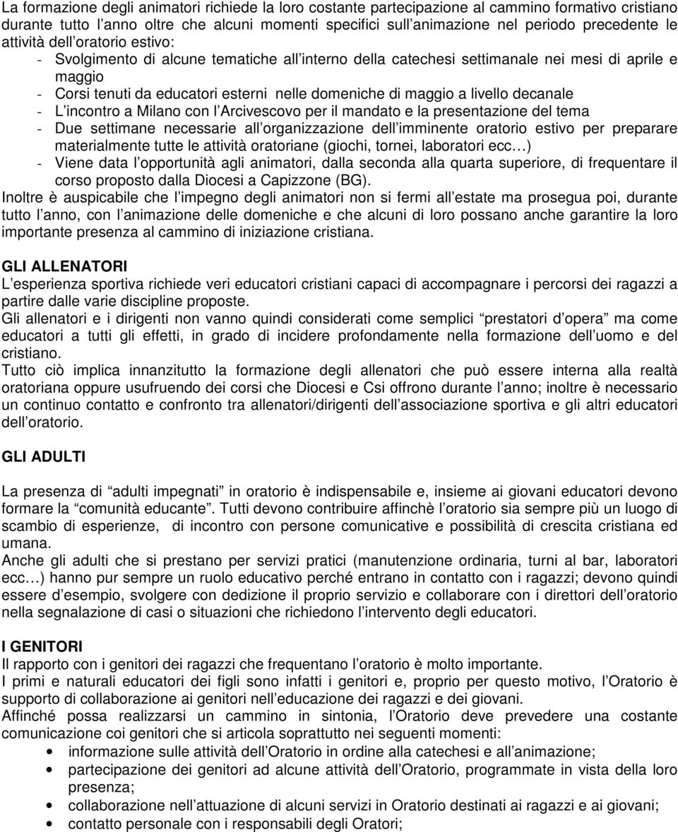 livello decanale - L incontro a Milano con l Arcivescovo per il mandato e la presentazione del tema - Due settimane necessarie all organizzazione dell imminente oratorio estivo per preparare